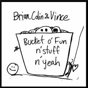 Brian, Colin & Vince - Bucket O' Fun N' Stuff N' Yeah mp3 album