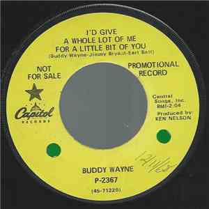 Buddy Wayne - I'd Give A Whole Lot Of Me For A Little Bit Of You mp3 album