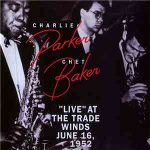 Charlie Parker / Chet Baker - "Live" At The Trade Winds June 16, 1952 mp3 album