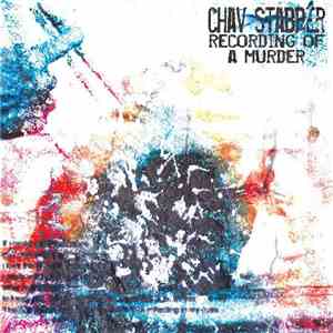 Chav Stabber - Recording Of A Murder mp3 album