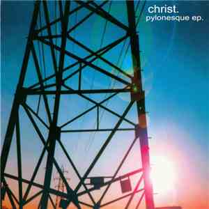 Christ. - Pylonesque EP. mp3 album