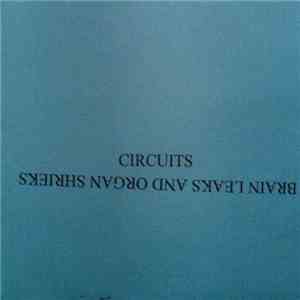 Circuits - Brain Leaks And Organ Shrieks mp3 album