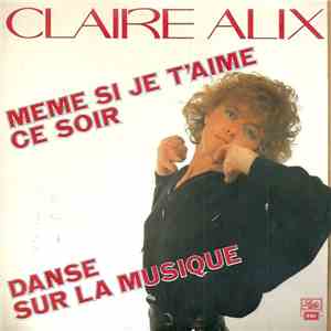 Claire Alix - Même Si Je T'aime Ce Soir / Danse Sur La Musique mp3 album