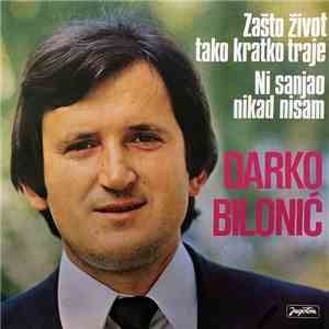 Darko Bilonić - Zašto Život Tako Kratko Traje / Ni Sanjao Nikad Nisam mp3 album