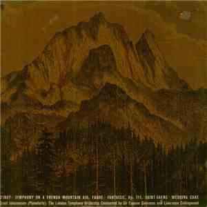 D'Indy / Fauré / Saint-Saëns / Grant Johannesen (Pianoforte). The London Symphony Orchestra Conducted By Sir Eugene Goossens And Lawrance Collingwood - Symphony On A French Mountain Air / Fantaisie, Op. 111 / Wedding Cake mp3 album