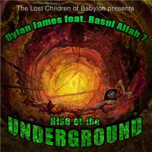 Dylan James  Feat. Rasul Allah 7 - The Lost Children Of Babylon Presents Rise Of The Underground mp3 album