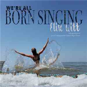 Elise Witt - We're All Born Singing mp3 album