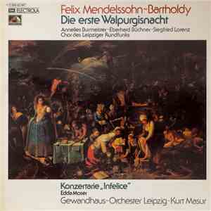 Felix Mendelssohn-Bartholdy – Annelies Burmeister, Eberhard Büchner, Siegfried Lorenz, Chor des Leipziger Rundfunks / Edda Moser, Gewandhaus-Orchester Leipzig · Kurt Masur - Die Erste Walpurgisnacht / Konzertarie „Infelice“ mp3 album