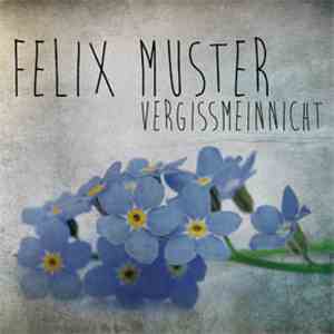Felix Muster - Vergissmeinnicht mp3 album