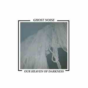 Ghost Noise - Our Heaven Of Darkness mp3 album