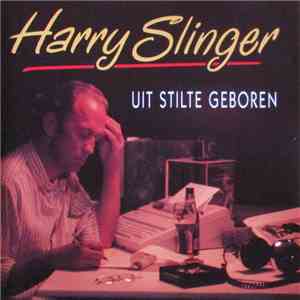 Harry Slinger - Uit Stilte Geboren mp3 album