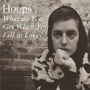 Hoops - What Do You Get When You Fall in Love? mp3 album