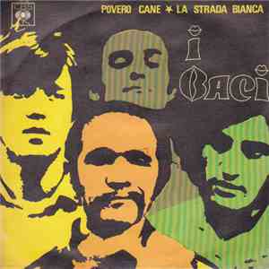 I Baci - Povero Cane / La Strada Bianca mp3 album