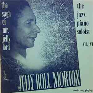 Jelly Roll Morton - The Saga Of Mr. Jelly Lord - Vol. VI (The Jazz Piano Soloist) mp3 album