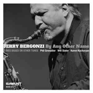 Jerry Bergonzi - By Any Other Name - Tunes Based On Other Tunes mp3 album