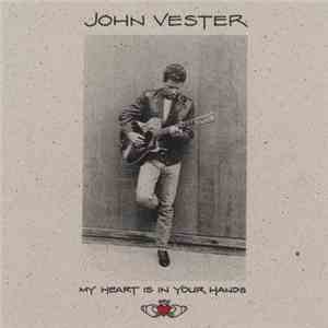 John Vester - My Heart Is In Your Hands mp3 album