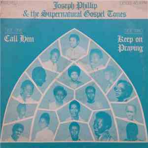 Joseph Phillip & The Supernatural Gospel Tones - Call Him / Keep On Praying mp3 album