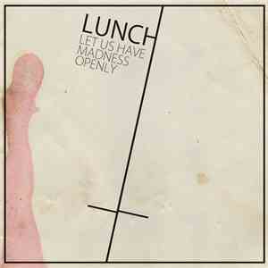 Lunch  - Let Us Have Madness Openly mp3 album