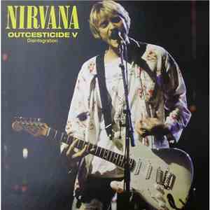 Nirvana - Outcesticide V • Disintegration mp3 album