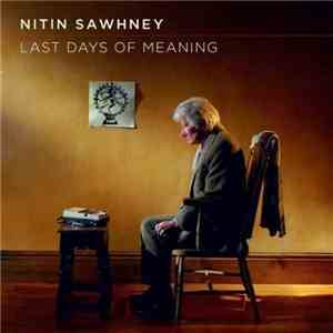 Nitin Sawhney - Last Days Of Meaning mp3 album