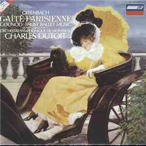 Offenbach / Gounod / Charles Dutoit / Orchestre Symphonique De Montréal - Gaîté Parisienne mp3 album