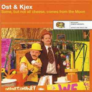 Ost & Kjex - Some, But Not All Cheese, Comes From The Moon mp3 album