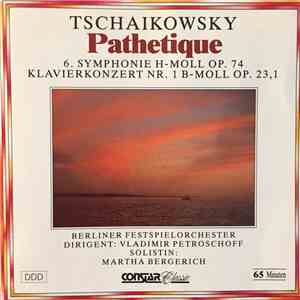 Peter Tchaikowsky / Berliner Festspielorchester, Vladimir Petroschoff / Martha Bergerich - Pathetique mp3 album