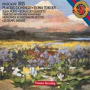 Pietro Mascagni, Placido Domingo, Ilona Tokody, Juan Pons, Münchner Rundfunkorchester, Giuseppe Patanè - Iris mp3 album