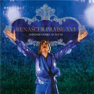 Renascer Praise - Renascer Praise XVI - Andando Sobre As Águas mp3 album