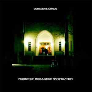 Sensitive Chaos - Meditation Modulation Manipulation mp3 album