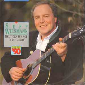 Sepp Wiesmann - Heut' Geh Ich Net In Die Disco mp3 album