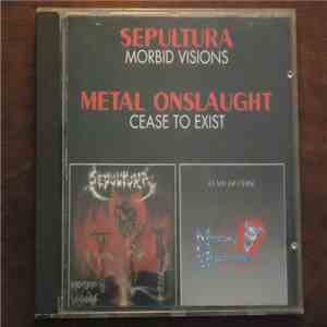 Sepultura / Metal Onslaught - Morbid Visions / Cease To Exist mp3 album