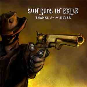Sun Gods In Exile - Thanks For The Silver mp3 album