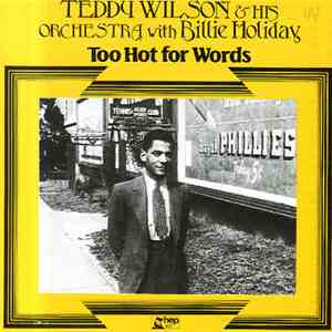 Teddy Wilson & His Orchestra With Billie Holiday - Too Hot For Words mp3 album