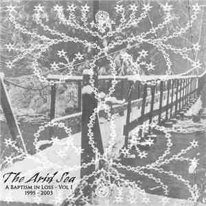 The Arid Sea - A Baptism In Loss :: Vol I :: 1995​-​2003 mp3 album