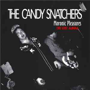 The Candy Snatchers - Moronic Pleasures: The Lost Album mp3 album