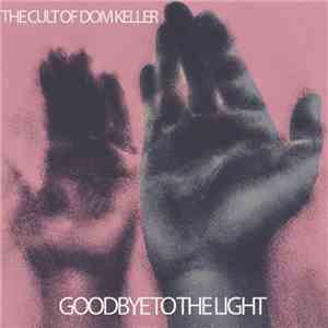 The Cult Of Dom Keller - Goodbye To The Light mp3 album