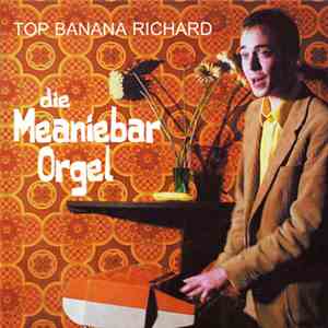Top Banana Richard - Die Meaniebar Orgel mp3 album