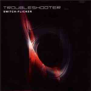 Troubleshooter - Switch-Flicker mp3 album
