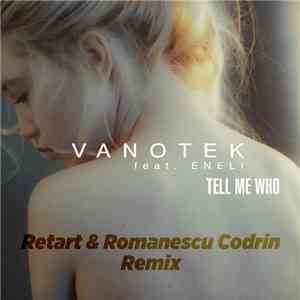 Vanotek Feat. Eneli - Tell Me Who (Retart & Romanescu Codrin Remix) mp3 album