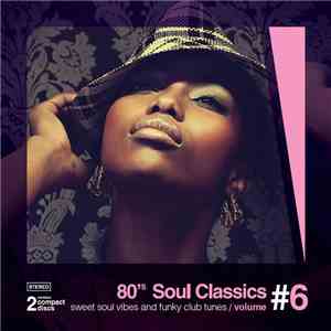 Various - 80's Soul Classics Volume #6 - Sweet Soul Vibes And Funky Club Tunes mp3 album