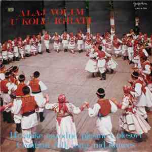 Various - Alaj Volim U Kolu Igrati / Croatian Folk Songs And Dances mp3 album