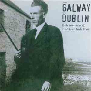 Various - From Galway To Dublin - Early Recordings Of Irish Traditional Music mp3 album