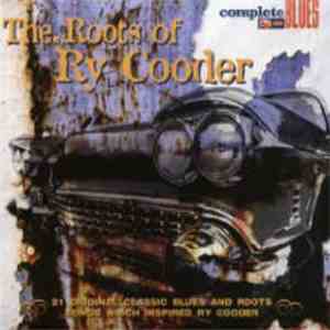 Various - The Roots Of Ry Cooder (21 Original Classic Blues And Roots Songs Which Inspired Ry Cooder) mp3 album