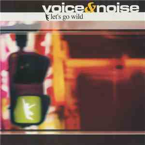 Voice & Noise - Let's Go Wild mp3 album