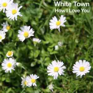 White Town - How I Love You mp3 album