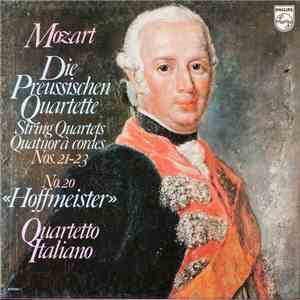 Wolfgang Amadeus Mozart, Quartetto Italiano - Die Preussischen Quartette Strings Quartets Quatuors à Cordes Nos.21-23 No.20 "Hoffmeister" mp3 album