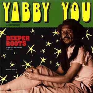 Yabby You & Brethren - Deeper Roots (Dub Plates And Rarities 1976 - 1978) mp3 album
