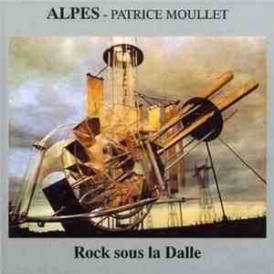 Alpes - Patrice Moullet - Rock Sous La Dalle mp3 album