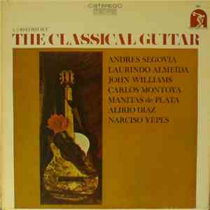 Andrés Segovia, Laurindo Almeida, Carlos Montoya, Manitas De Plata, Alirio Díaz, Narciso Yepes - The Classical Guitar mp3 album